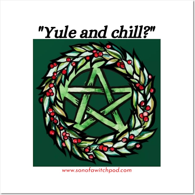 "Yule and Chill?" Wall Art by Son Of A Witch Podcast